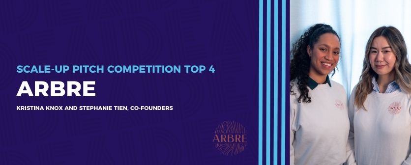 Scale Up Pitch Competition Top 4, ARBRE, Kristina Knox and Stephanie Tien, Co-Founders, an image of two women in their mid-20s accompanies.